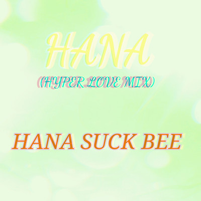 HANA(HYPER LOVE MIX)/HANA SUCK BEE