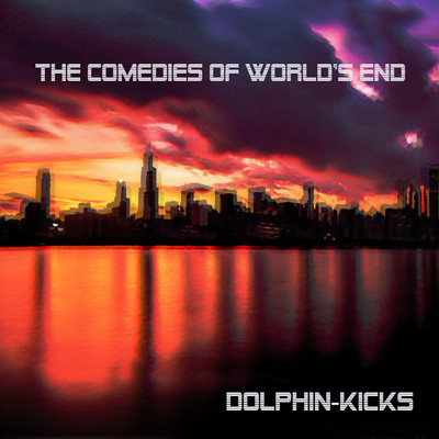 the comedies of world's end/Dolphin-Kicks