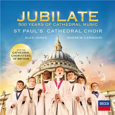 Jubilate - 500 Years Of Cathedral Music/セント・ポール大聖堂聖歌隊／Cathedral Choristers of Britain／アレッド・ジョーンズ／Andrew Carwood