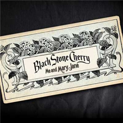 Me And Mary Jane/Black Stone Cherry