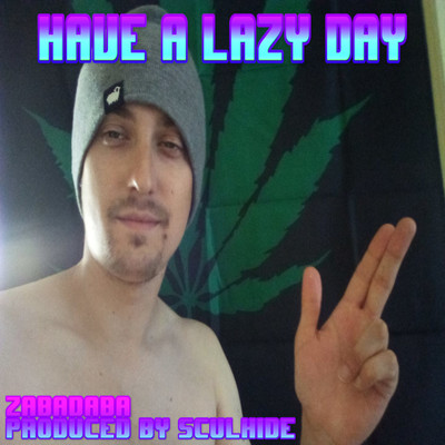 Have a Lazy Day (feat. Sculhide)/Zabadaba