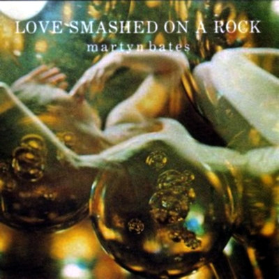 アルバム/Love Smashed On A Rock/Martyn Bates