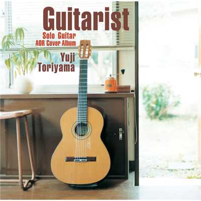 「Guitarist」～Solo Guitar AOR Cover Album～/鳥山 雄司