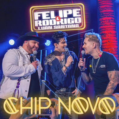 Chip Novo (Ao Vivo)/Felipe e Rodrigo／Luan Santana