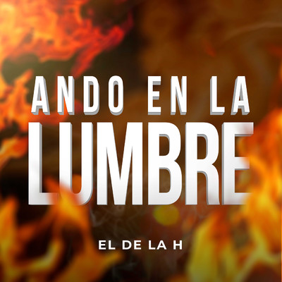 シングル/Ando En La Lumbre/El De La H