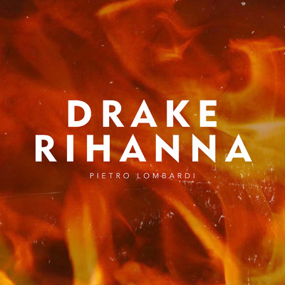 シングル/Drake & Rihanna/Pietro Lombardi