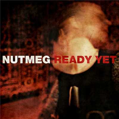 Ready Yet/Nutmeg