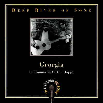 Deep River Of Song: Georgia, ”I'm Gonna Make You Happy” - The Alan Lomax Collection/Various Artists