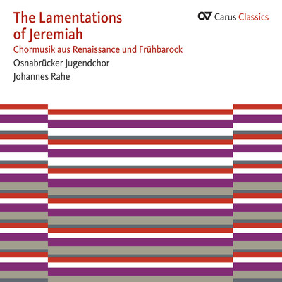 The Lamentations of Jeremiah (Carus Classics)/Jugendchor Osnabruck／Johannes Rahe
