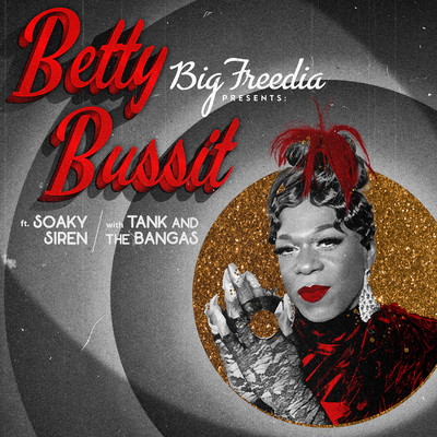 Betty Bussit (feat. Soaky Siren & Tank and The Bangas)/Big Freedia