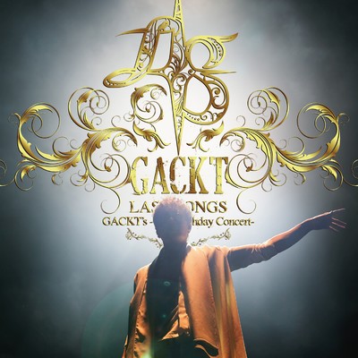 GACKT's -45th Birthday Concert- LAST SONGS/GACKT