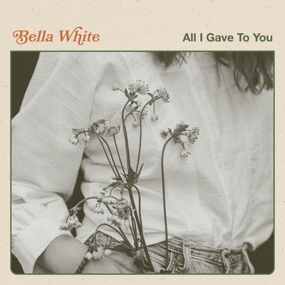 All I Gave To You/Bella White