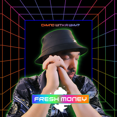 Fresh Money/Chyno with a Why？