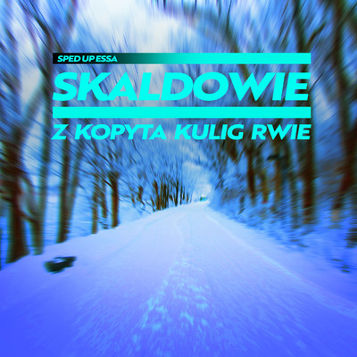 シングル/Z kopyta kulig rwie (Skaldowie) [Sped Up Version]/sped up essa