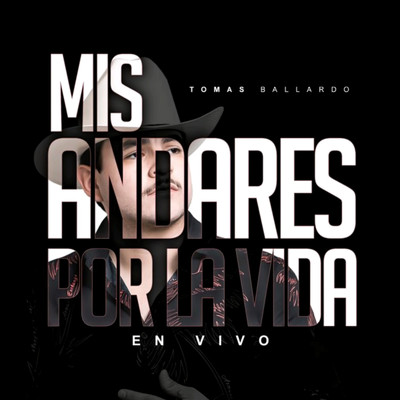 Mis Andares Por La Vida (En Vivo)/Tomas Ballardo
