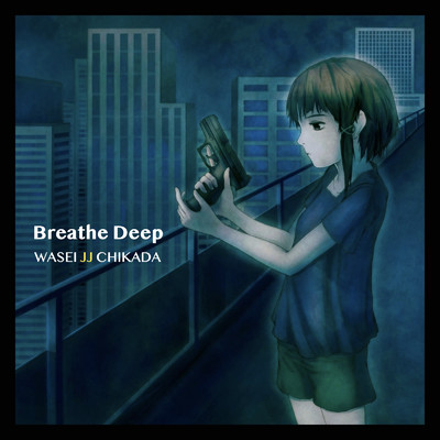 Breathe Deep/WASEI JJ CHIKADA