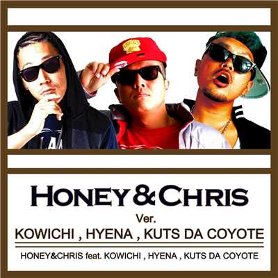 シングル/HONEY&CHRIS (Ver. KOWICHI, HYENA, KUTS DA COYOTE) [feat. HYENA, KUTS DA COYOTE & KOWICHI]/HONEY & CHRIS