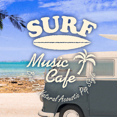Surf Music Cafe ～ Best Of Natural Acoustic Pop Style/Cafe lounge resort
