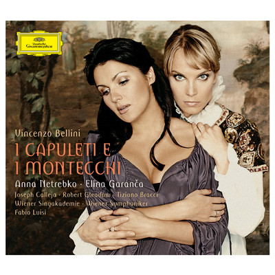 シングル/Bellini: 歌劇《カプレーティとモンテッキ》 ／ 第1幕 - 「こっちへ、ああ！おいで、僕の胸に抱かれるんだ」 (Live)/エリーナ・ガランチャ／アンナ・ネトレプコ／ウィーン交響楽団／ファビオ・ルイージ