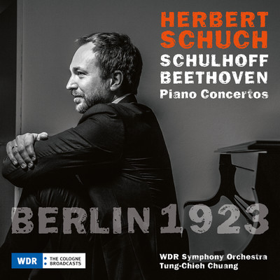 BERLIN 1923 - Beethoven & Schulhoff: Piano Concertos/ヘルベルト・シュフ／ケルンWDR交響楽団／Tung-Chieh Chuang