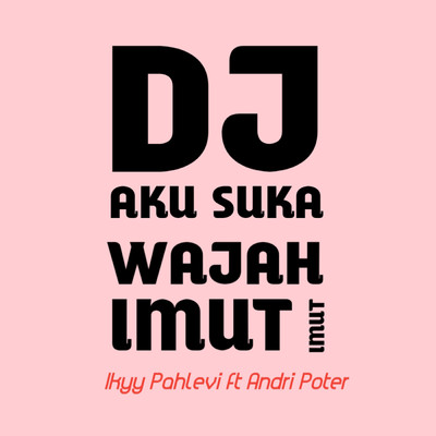 Aku Suka Wajah Imut Imut (featuring Andri Poter)/Ikyy Pahlevii