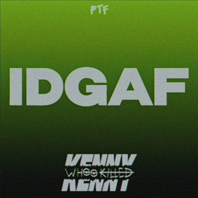 IDGAF/Whookilledkenny