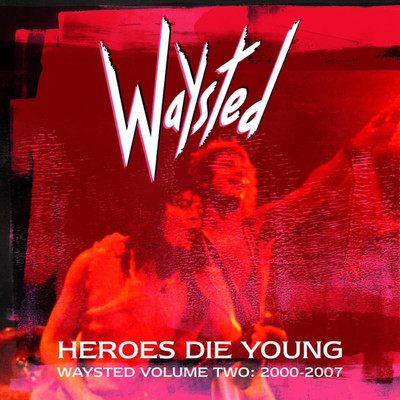 アルバム/Heroes Die Young: Waysted Vol. 2 (2000-2007)/Waysted