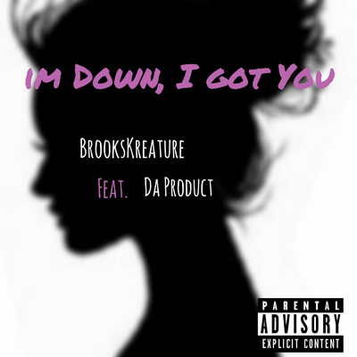 シングル/I'm Down, I Got You (feat. Da Product)/BrooksKreature