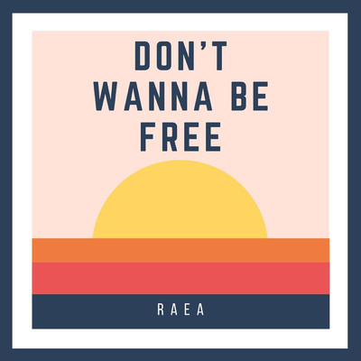 シングル/Don't Wanna Be Free/RAEA