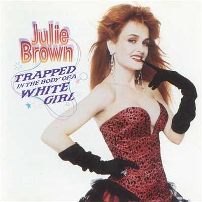 Trapped In The Body Of A White Girl/Julie Brown