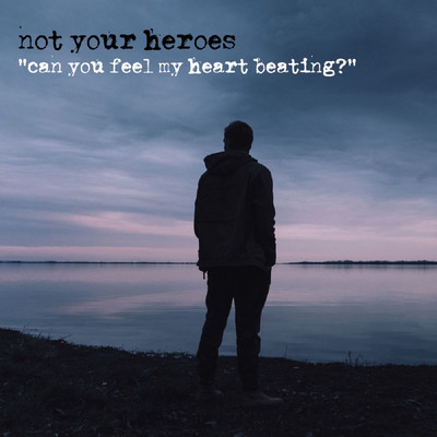 Can You Feel My Heart Beating？/Not Your Heroes