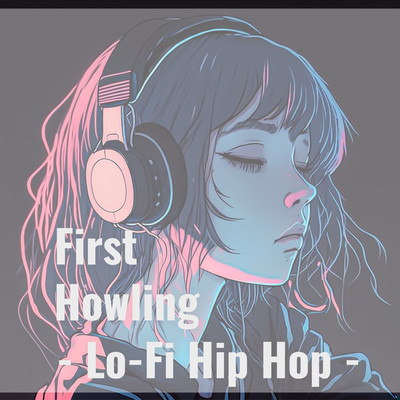 First Howling- Lo-Fi Hip Hop -/Lo-Fi Chill