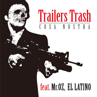 COSA NOSTRA (feat. Mr.OZ & EL LATINO)/Trailers Trash