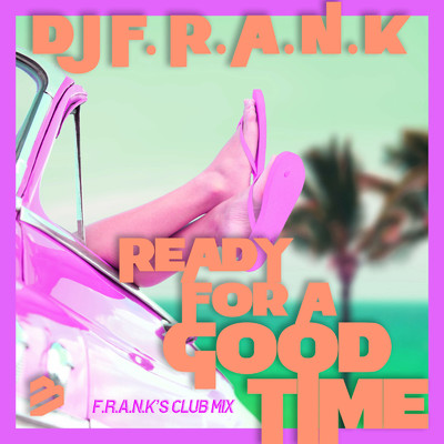 Ready For A Good Time (F.R.A.N.K's Club Mix)/DJ F.R.A.N.K