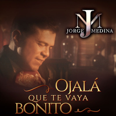 Ojala Que Te Vaya Bonito/Jorge Medina
