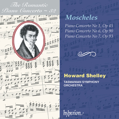 Moscheles: Piano Concertos Nos. 1, 6 & 7 (Hyperion Romantic Piano Concerto 32)/ハワード・シェリー／Tasmanian Symphony Orchestra