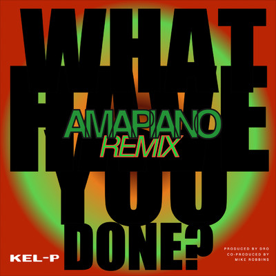 What Have You Done？ (Amapiano Remix)/Kel-P