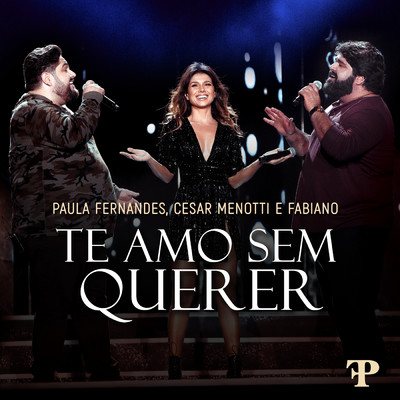 シングル/Te Amo Sem Querer (Ao Vivo Em Sete Lagoas, Brazil ／ 2019)/Paula Fernandes／Cesar Menotti & Fabiano