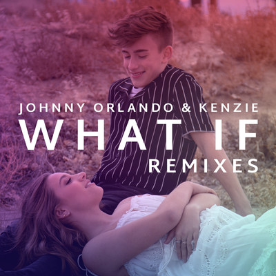 アルバム/What If (I Told You I Like You) (Remixes)/Johnny Orlando／kenzie