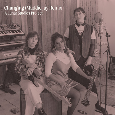 Changing - A Lunar Studios Project (Maddie Jay Remix)/Meagan De Lima／Madelyn Kirby／Your Hunni