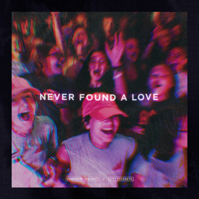 シングル/Never Found A Love (Live From Summer Camp)/City Students Worship／Church of the City／Brantley Pollock