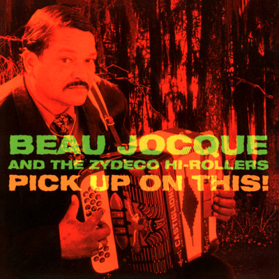 アルバム/Pick Up On This！/Beau Jocque And The Zydeco Hi-Rollers