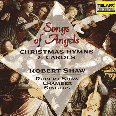 Songs of Angels: Christmas Hymns & Carols/ロバート・ショウ／Robert Shaw Chamber Singers