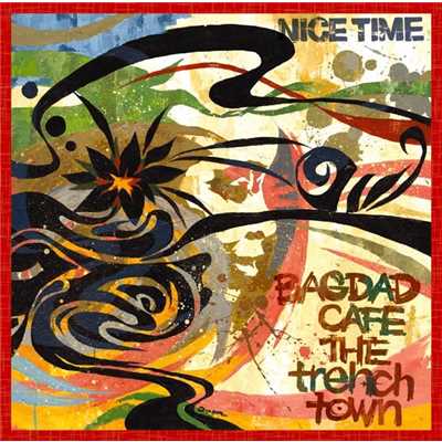 NICE TIME/BAGDAD CAFE THE trench town