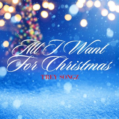 シングル/All I Want for Christmas (Single Version)/トレイ・ソングス