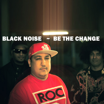Be The Change/Black Noise