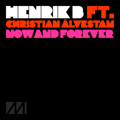 シングル/Now And Forever (feat. Christian Alvestam)/Henrik B
