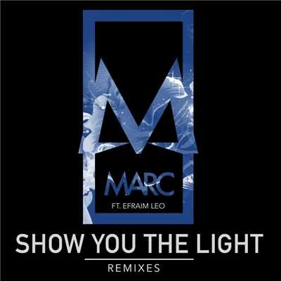 Show You the Light (feat. Efraim Leo) [Remixes]/MARC