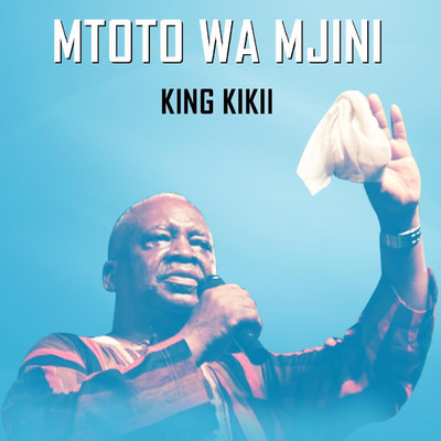 MTOTO WA MJINI/KING KIKII