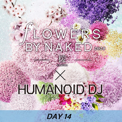 シングル/花宴 day14 FLOWERS BY NAKED 2020/HUMANOID DJ